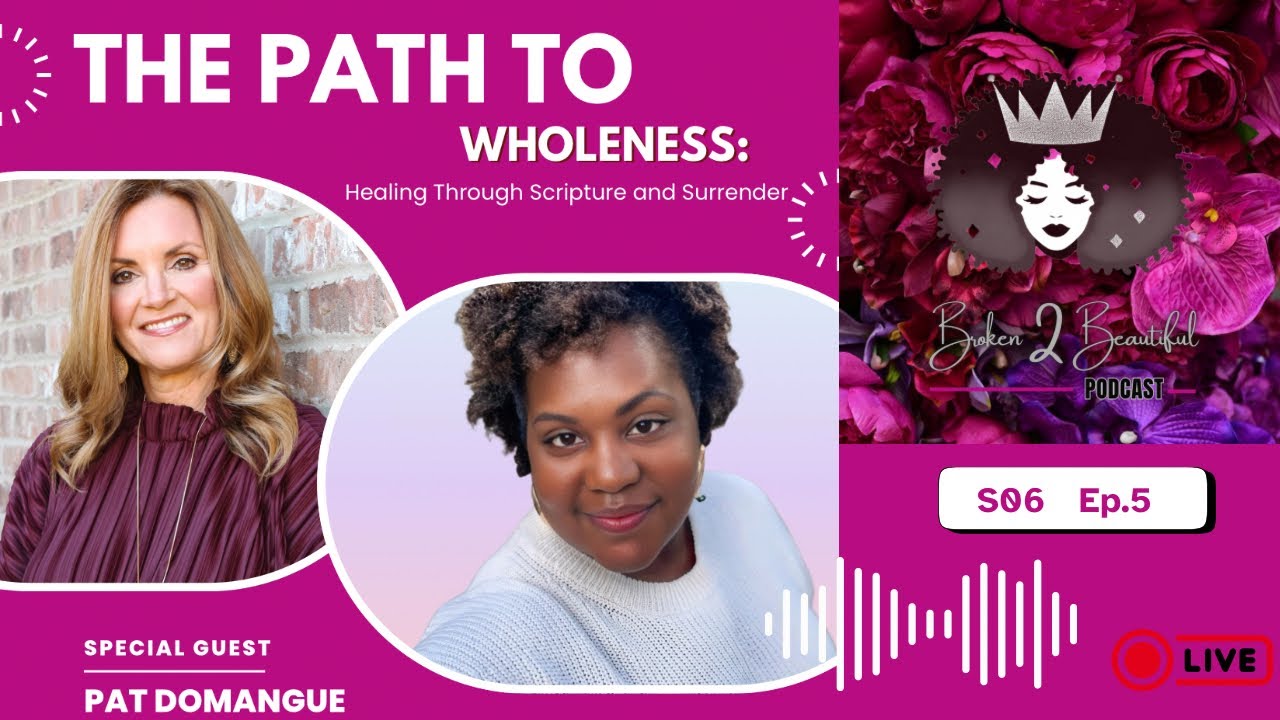 The Path to Wholeness: Healing Through Scripture and Surrender w/ Pat Domangue