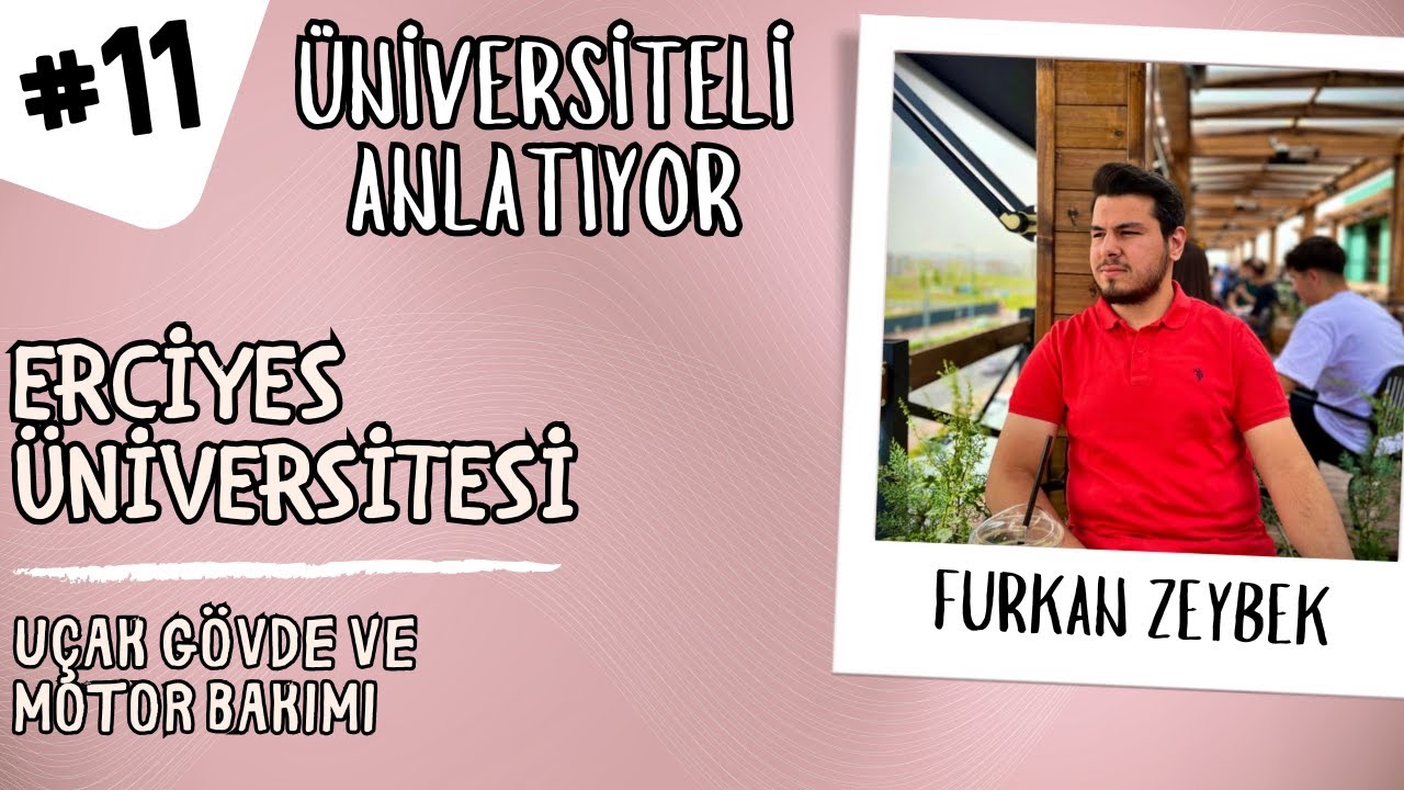 #11 ÜNİVERSİTELİ ANLATIYOR | KONUK: FURKAN ZEYBEK | ERCİYES  - UÇAK GÖVDE VE MOTOR BAKIM #tercih2025