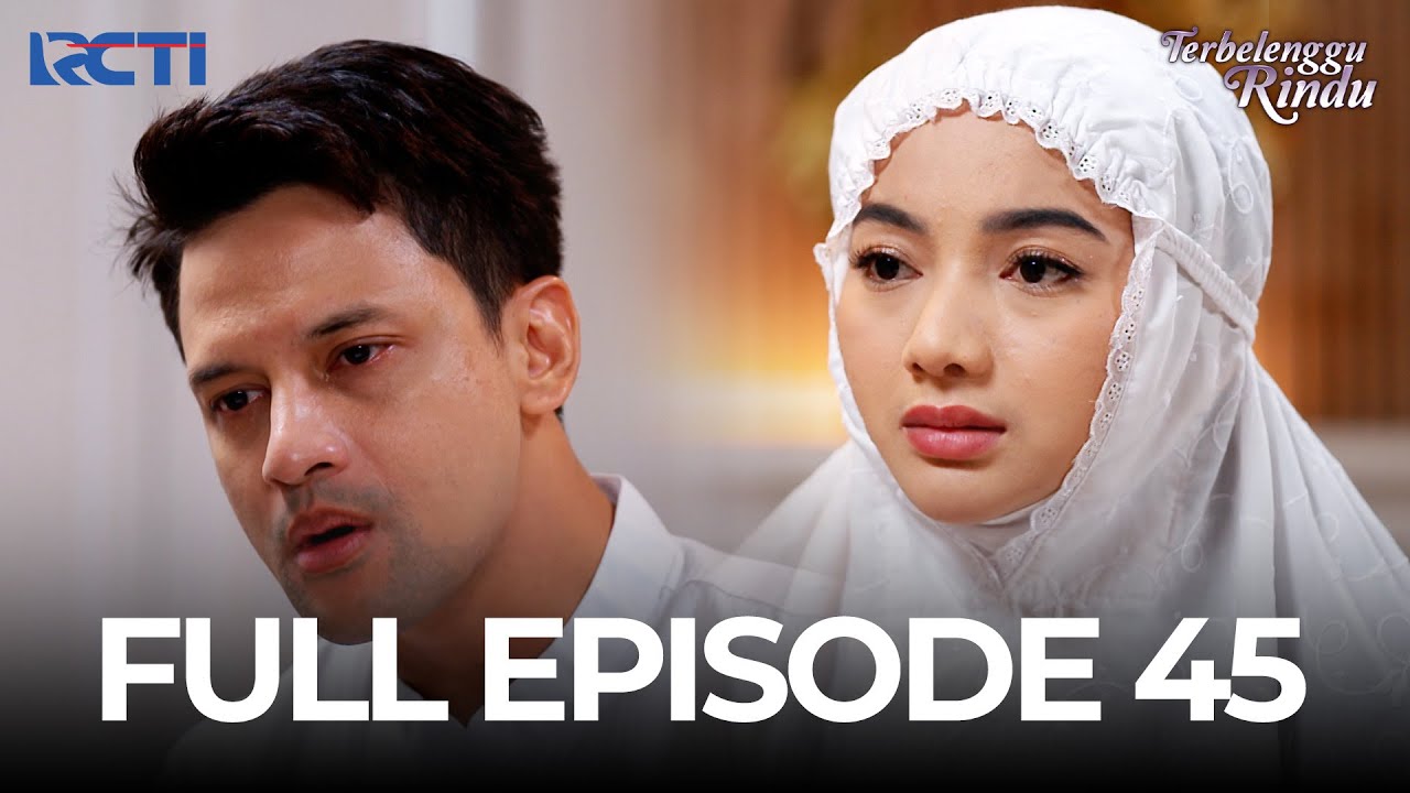 (FREE) FULL EPISODE 45 TERBELENGGU RINDU | DRAMA TERBAIK