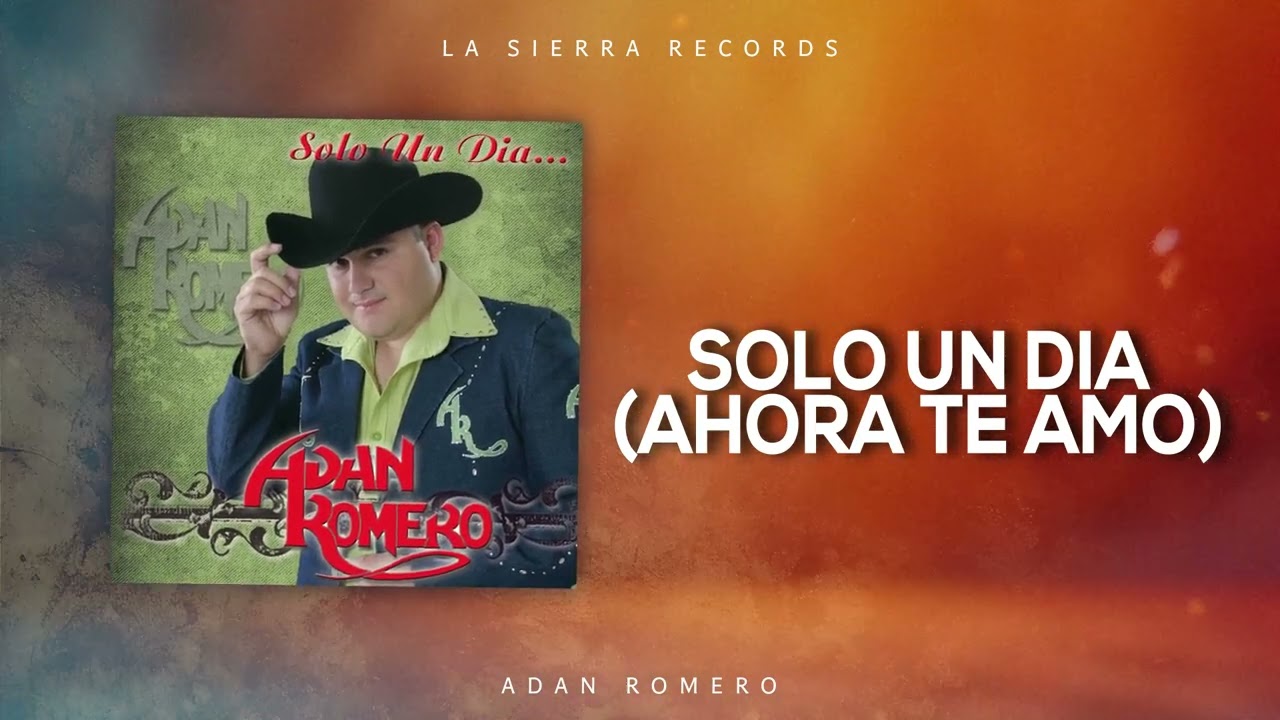 Adan Romero - Solo Un Dia (Ahora Te Amo)