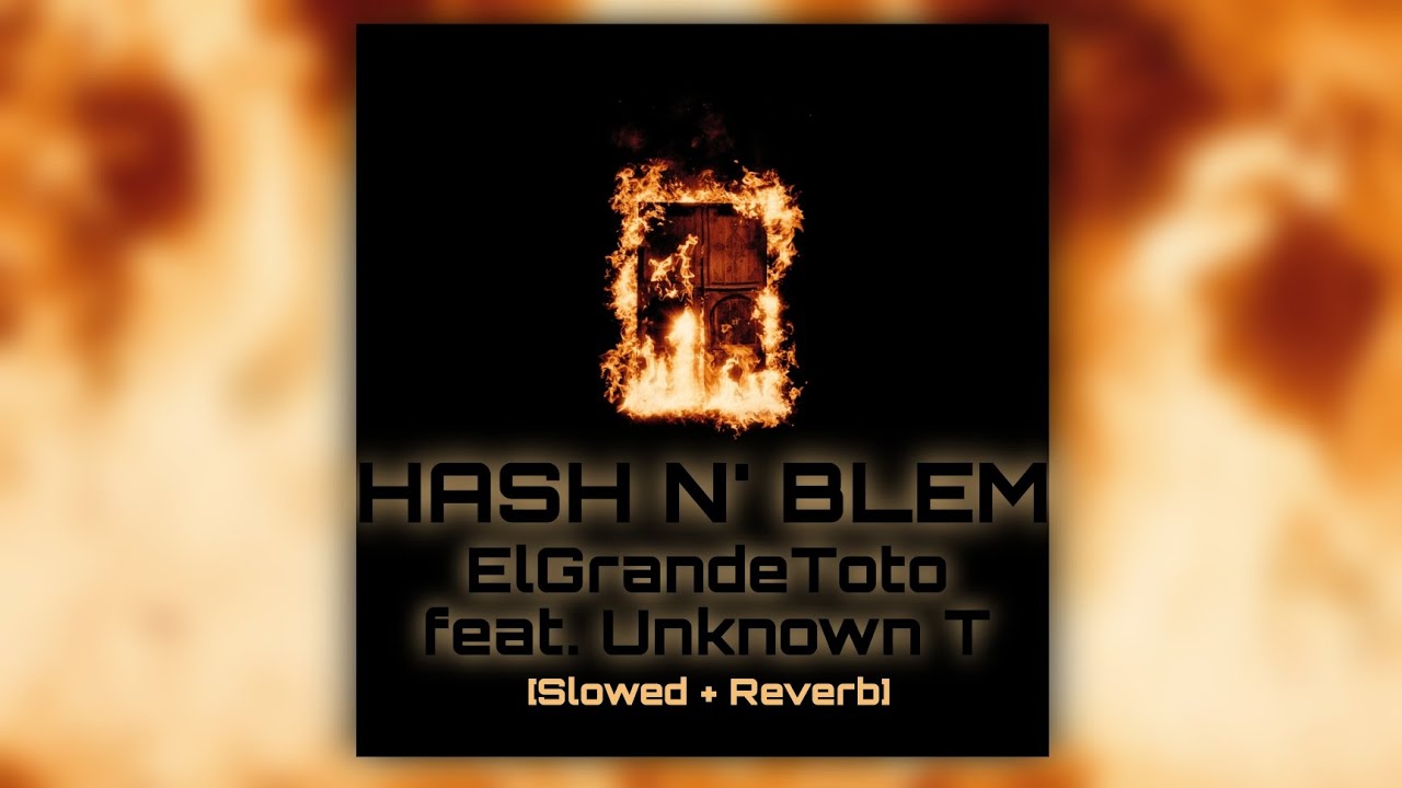 ElGrandeToto - HASH N' BLEM (feat. Unknown T) [𝐒𝐥𝐨𝐰𝐞𝐝 + 𝐑𝐞𝐯𝐞𝐫𝐛]