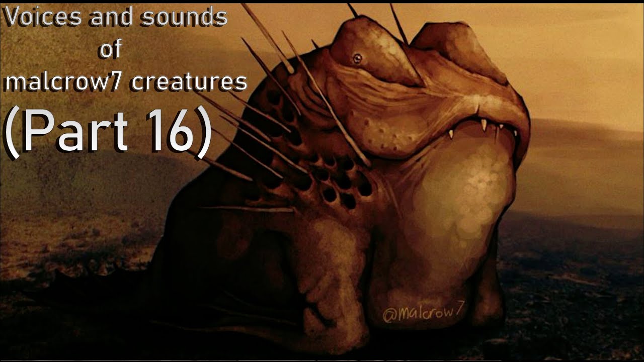 Voices and sounds of malcrow7 creatures (Part 16)