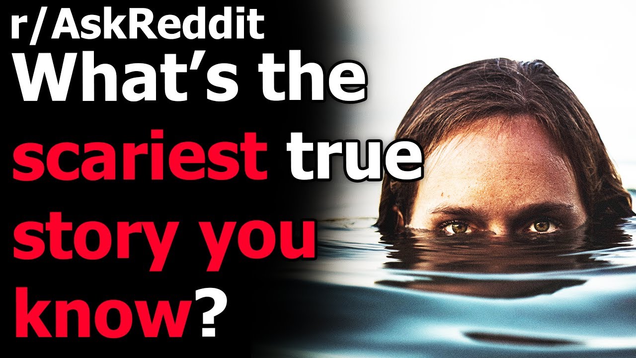 What is the scariest story you know that is 100% true? r/AskReddit | Reddit Jar