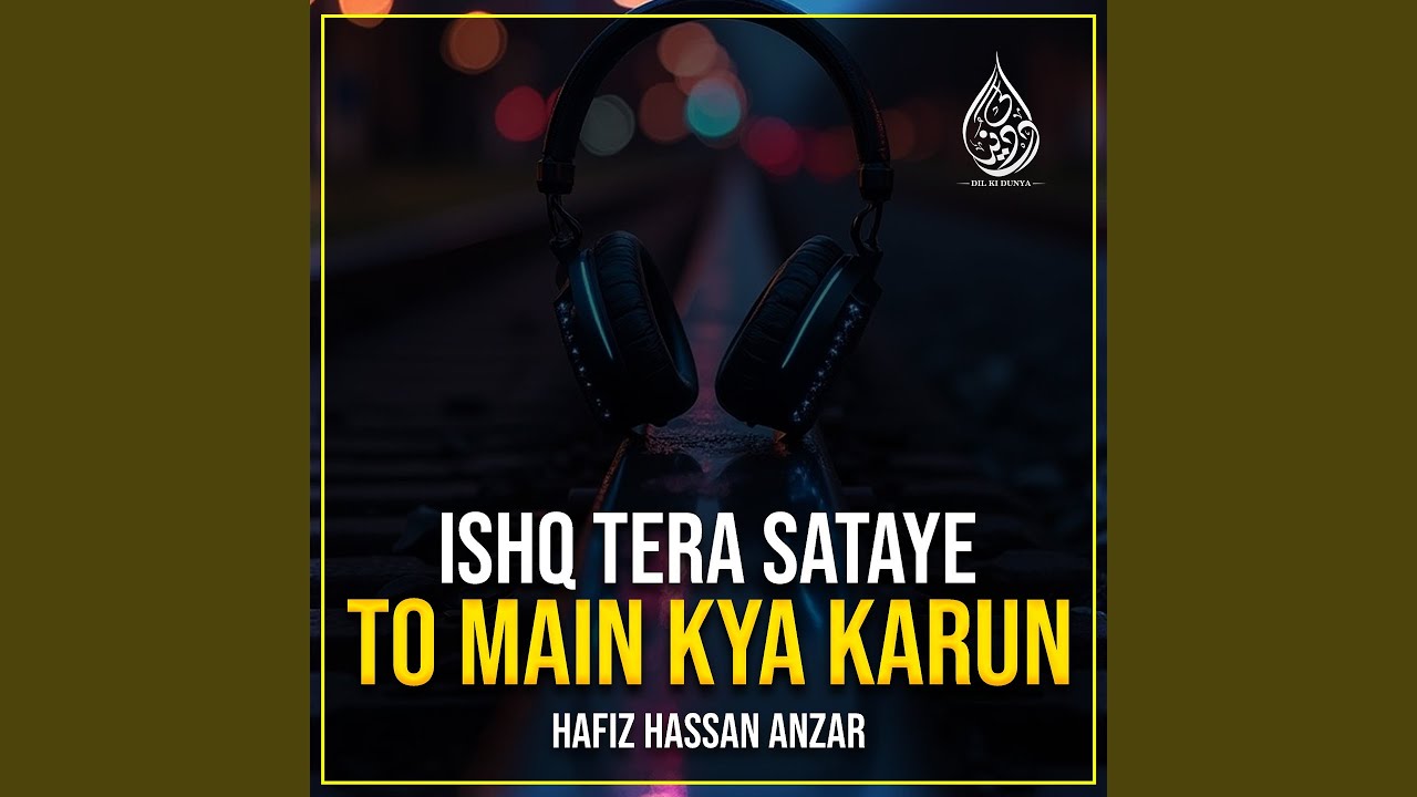 Ishq Tera Sataye To Main Kya Karun