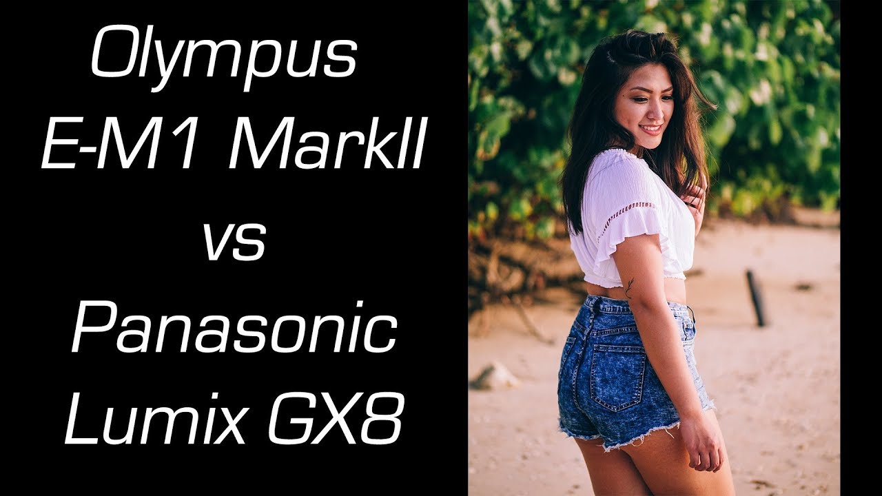 Olympus E-M1 MarkII vs Panasonic Lumix GX8 for portraits with Neurina 4K