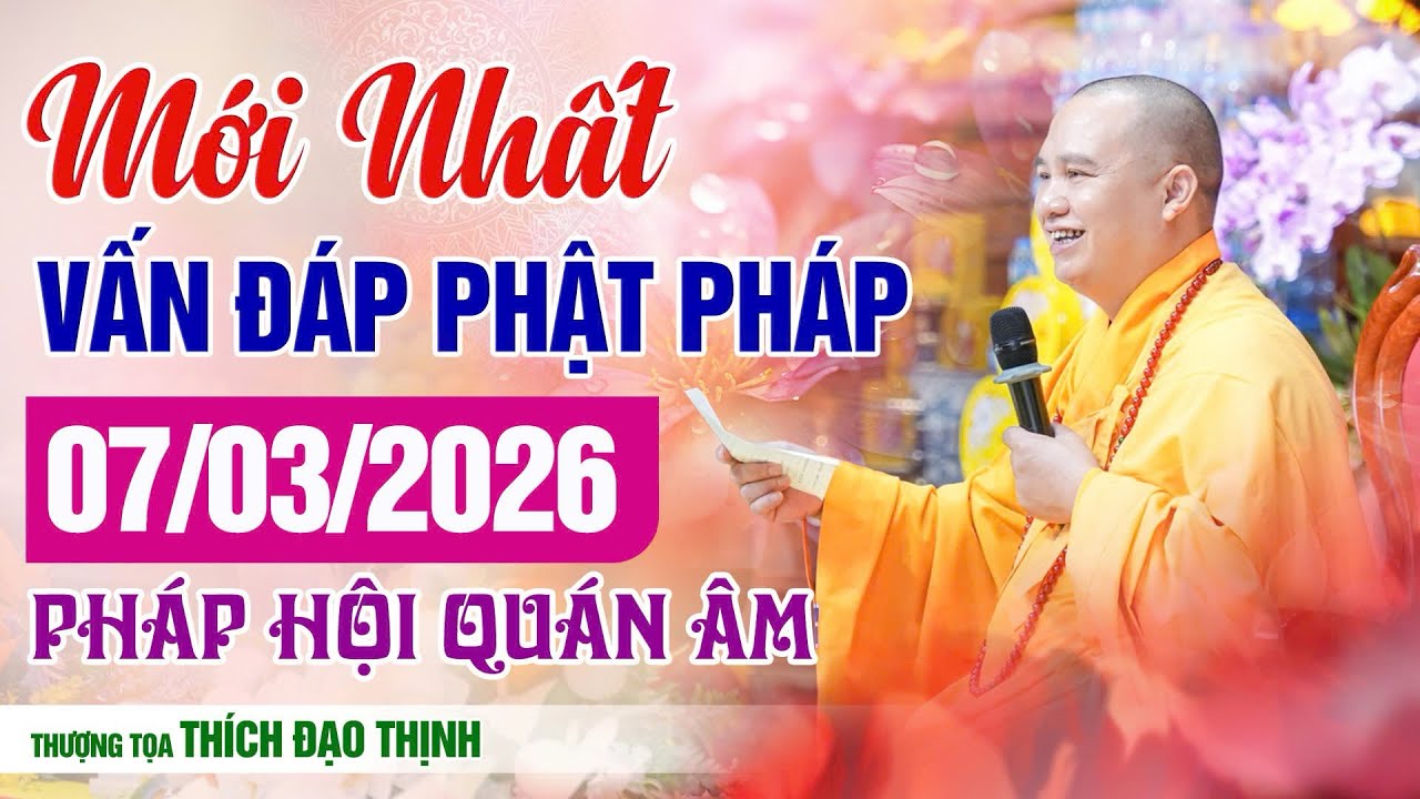 MỚI NHẤT Phật Pháp Vấn Đáp Ngày 07/03/2026 Pháp Hội Quán Âm | Thầy Thích Đạo Thịnh