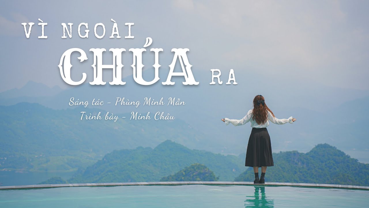 VÌ NGOÀI CHÚA RA || MINH CHÂU (ST: PHÙNG MINH MẪN)