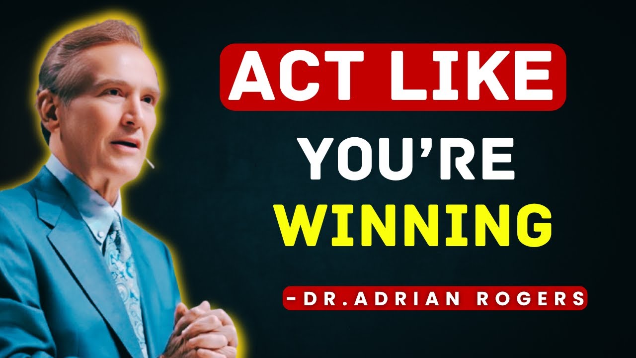 Act Like You’re Winning (Even When You’re Not) | Adrian Rogers