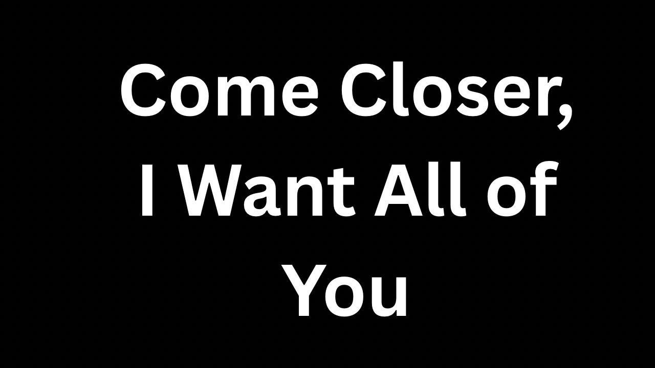 Come closer.I don’t want distance tonight.❤️😍💕😘❤️😍💕😘🥰