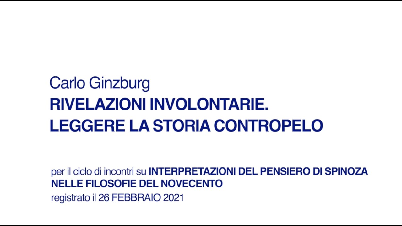 Carlo Ginzburg  - Rivelazioni involontarie. Leggere la storia contropelo