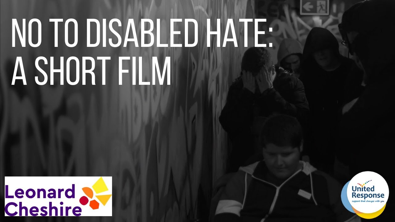 NO TO DISABLED HATE | A SHORT FILM BY UNITED RESPONSE & LEONARD CHESHIRE