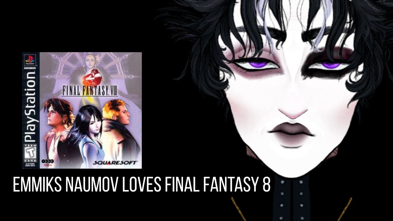 Emmiks Naumov loves Final Fantasy 8 - (VOD Edit)