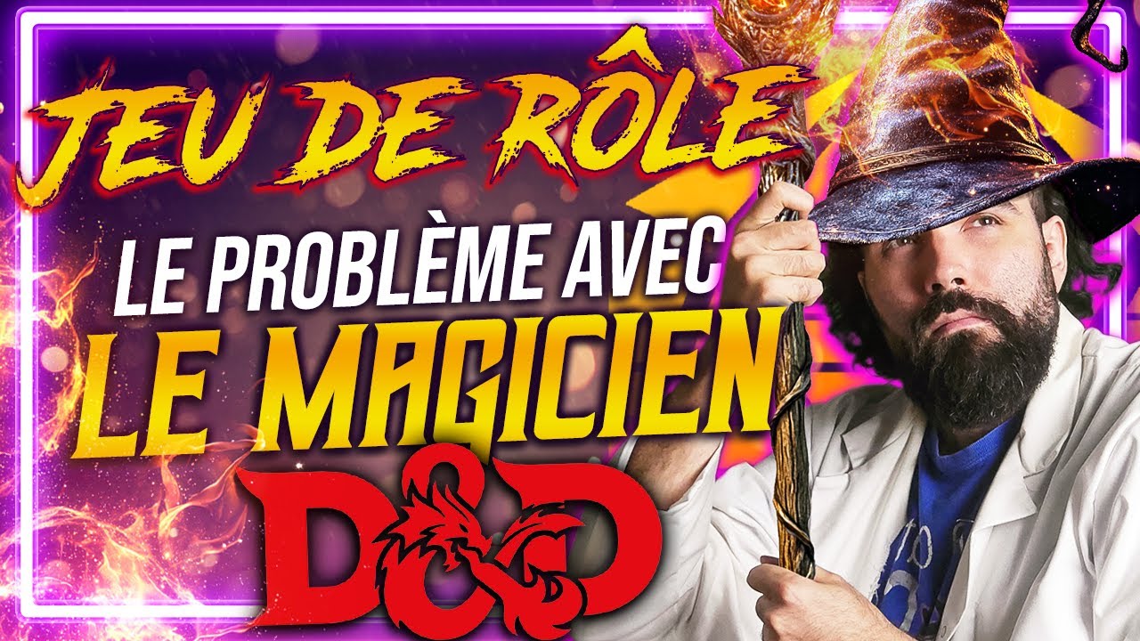 Le PROBLÈME avec LE MAGICIEN en JEU de RÔLE (DnD ou autre)