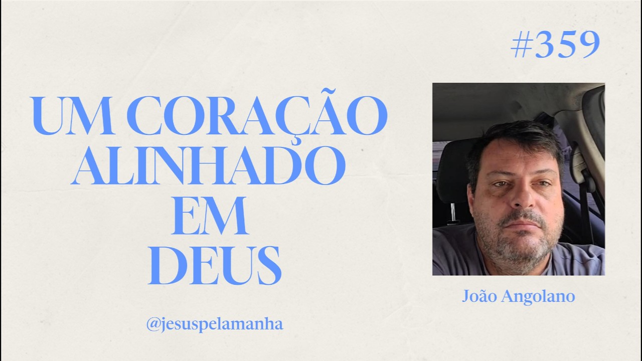 JESUS PELA MANHÃ | UM CORAÇÃO ALINHADO EM DEUS | João Angolano