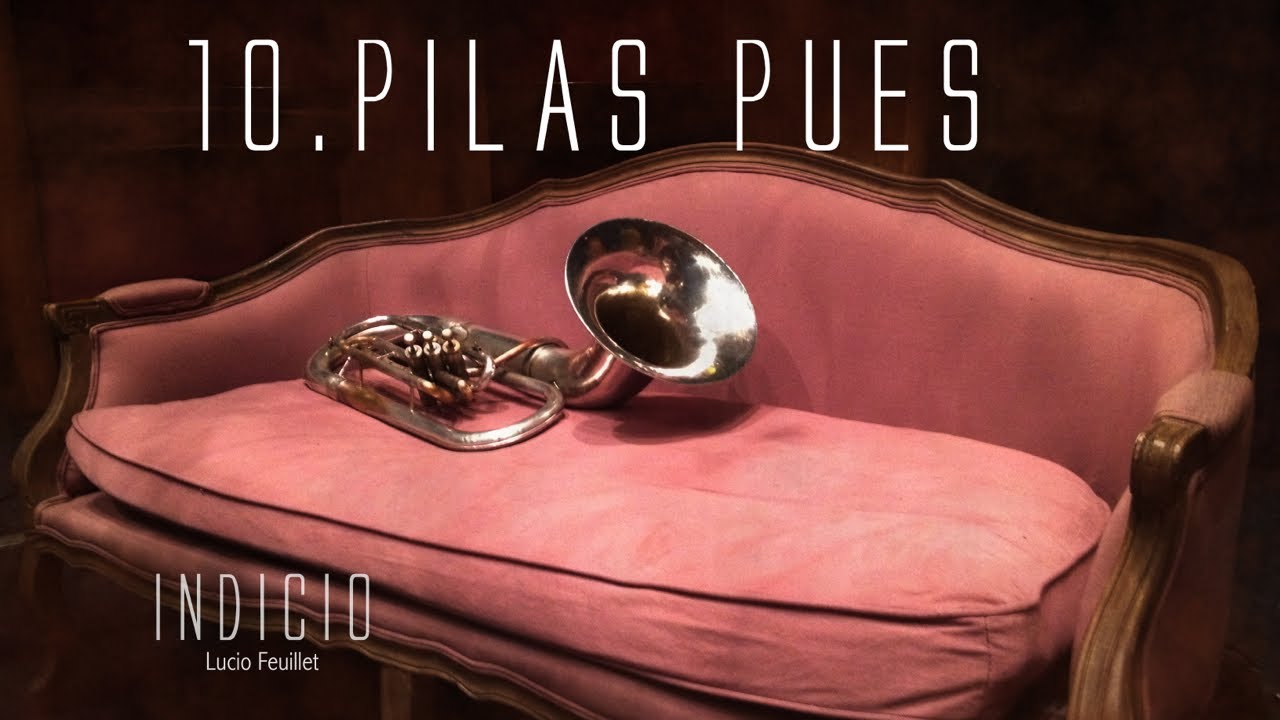 10 Pilas pues - Lucio Feuillet (Indicio)