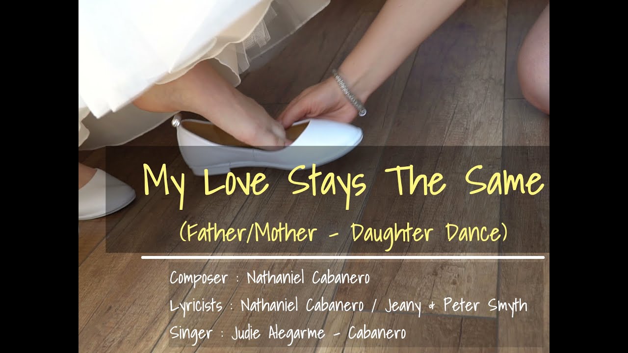 My Love Stays The Same ( Father/Mother - Daughter Dance )