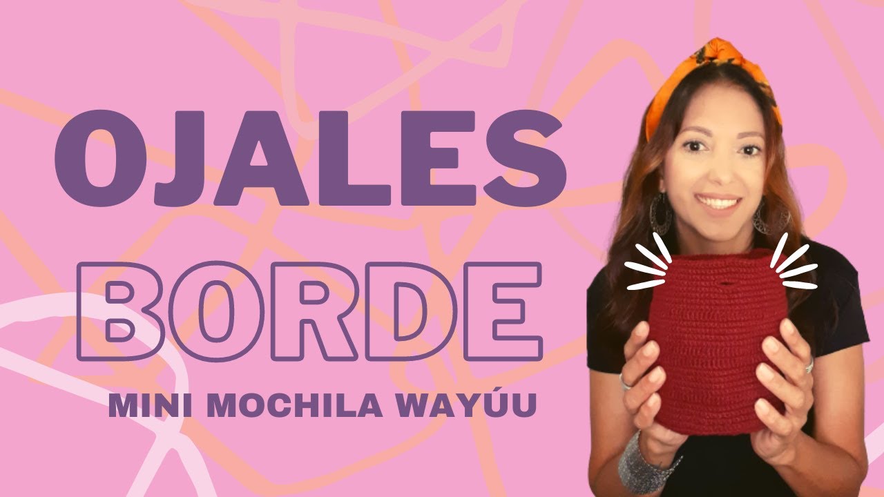 COMO TEJER LOS OJALES Y EL BORDE DE UNA MINI MOCHILA WAYÚU-#ideasparavender