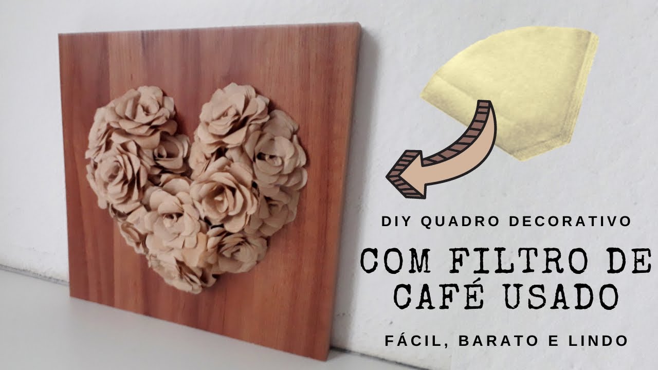 DIY Quadro Decorativo de Coração com Flores de Filtro de Café Usado -  Artesanato Reciclando