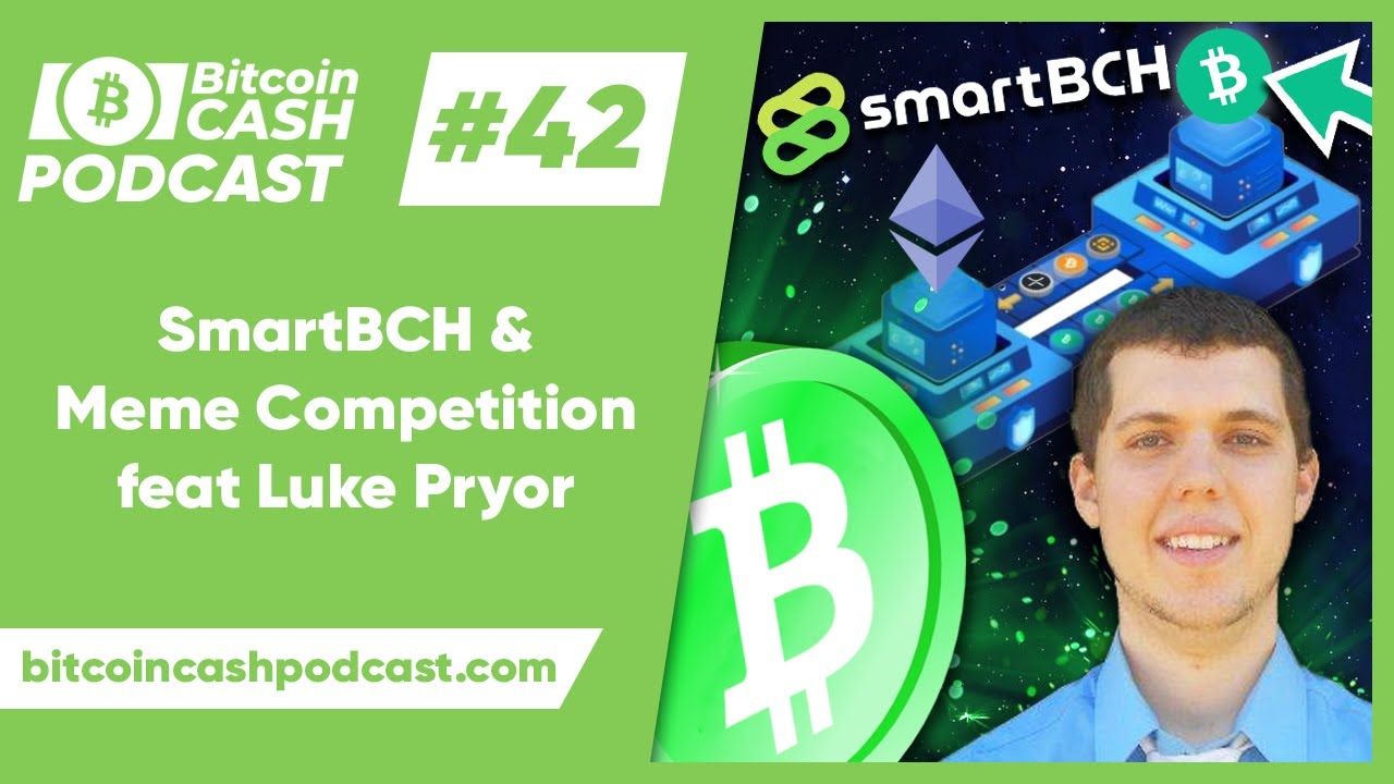 The Bitcoin Cash Podcast #42: SmartBCH & Meme Competition feat. Luke Pryor