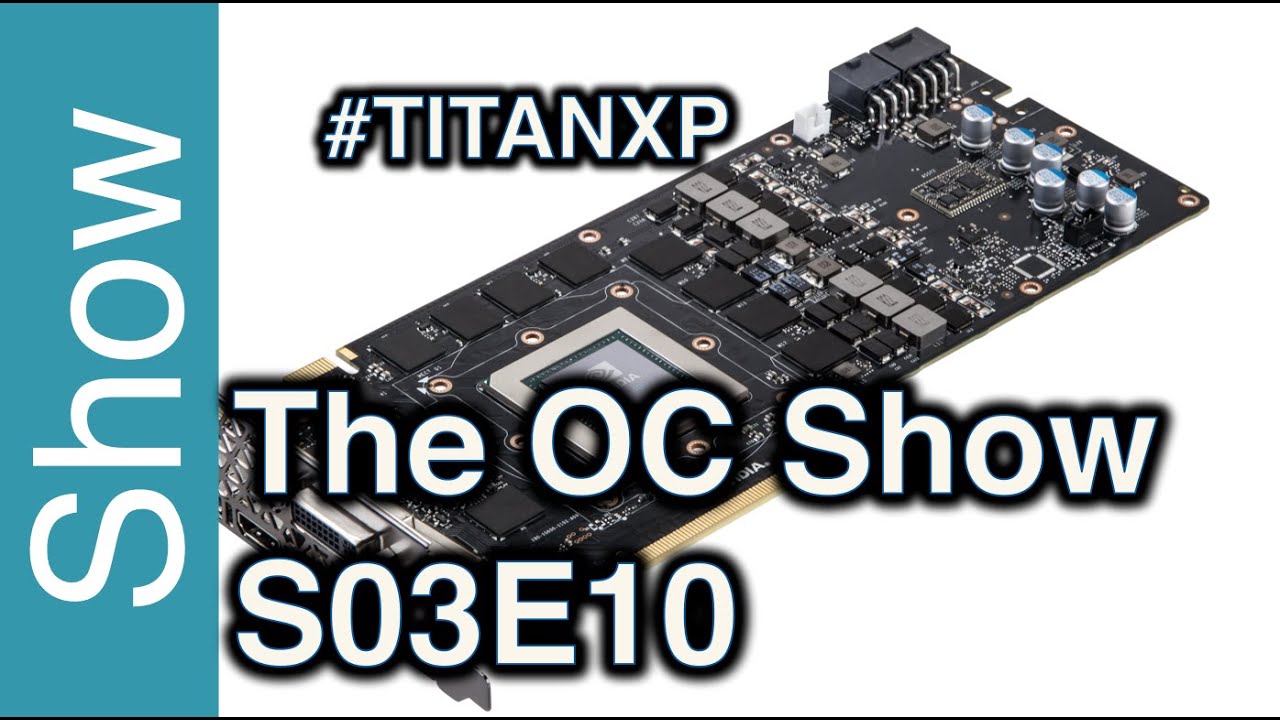 The OC Show - S03E10: New Nvidia Titan X / TitanXP, 10 years of Conroe and Cheapaz Chips on GT710
