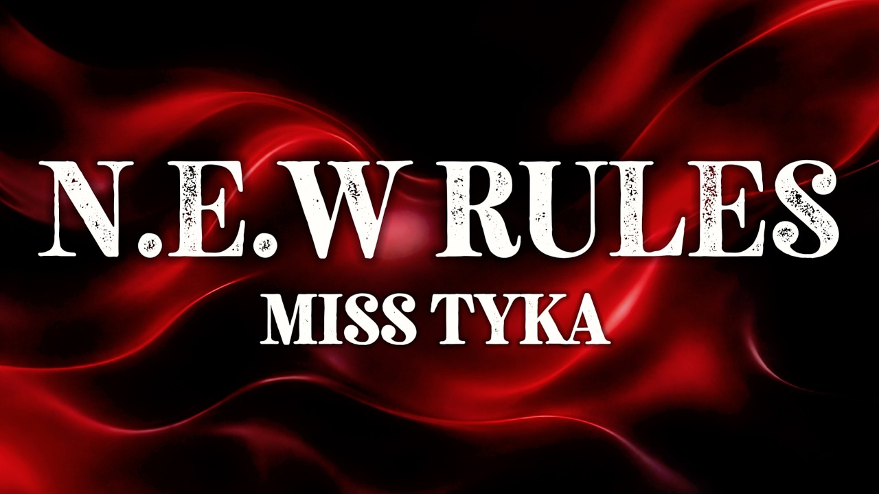 Miss Tyka - N.E.W Rules (Lyrics)