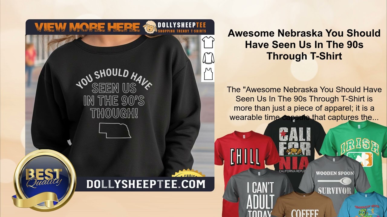 Awesome Nebraska You Should Have Seen Us In The 90s Through T-Shirt