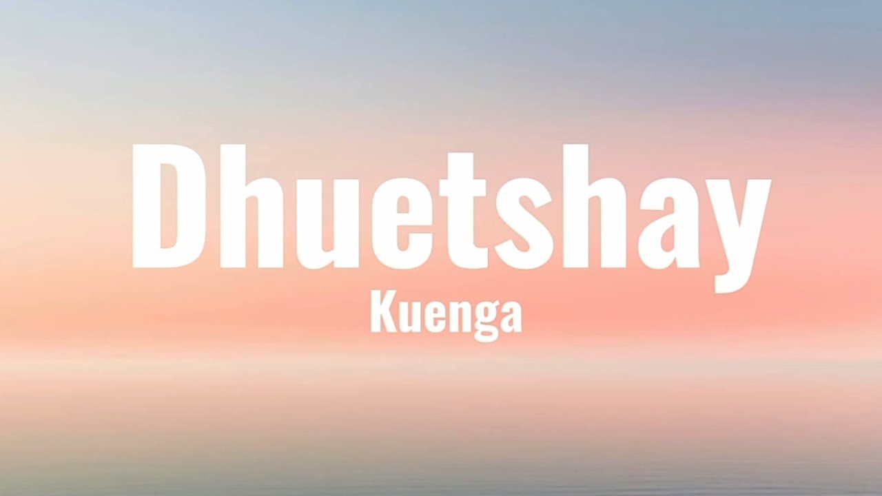 Dhuetshay - @kuengaaa  [Lyrics] @YeshiLhendupFilms