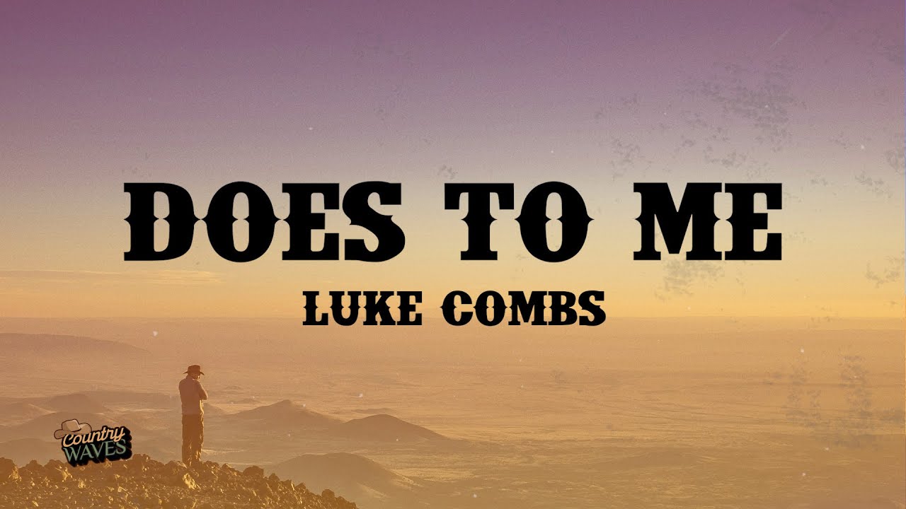 Does To Me - Luke Combs (Lyrics)