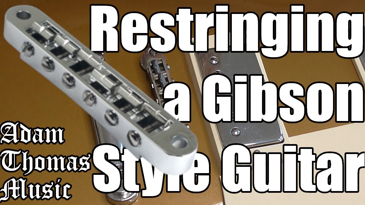 How to Restring a Gibson/Tune-o-matic style Guitar
