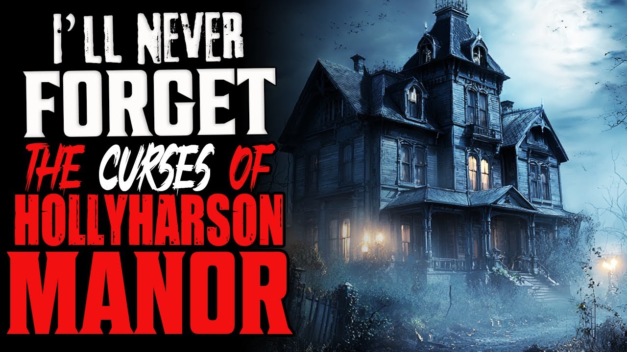 "I'll Never Forget The Curses Of Hollharson Manor" Creepypasta Scary Horror Story Haunting Ambience