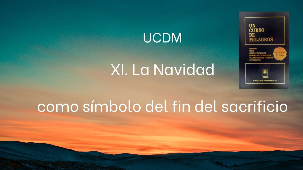 UCDM XI. La Navidad como símbolo del fin del sacrificio.