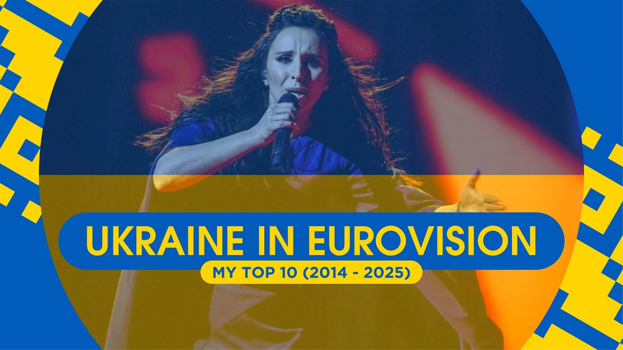 Ukraine in Eurovision: My Top 10 (2014 - 2025)