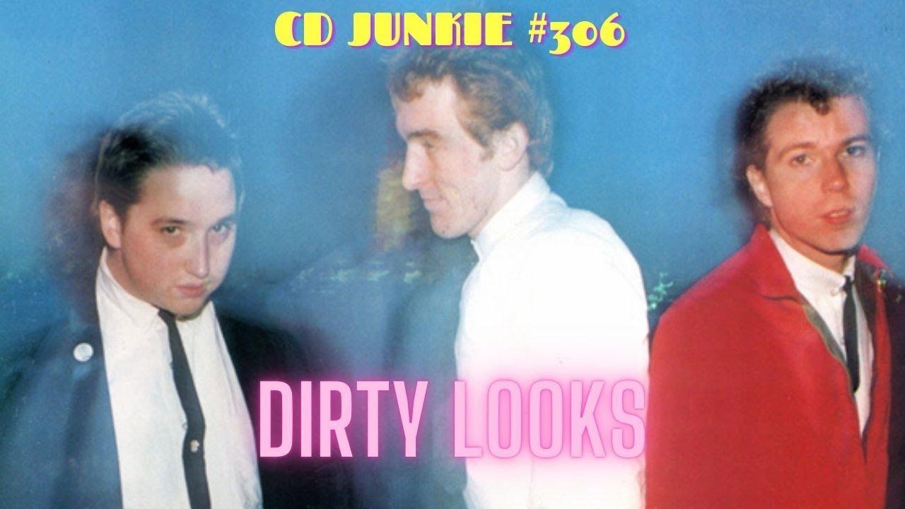 CD JUNKIE #306: DIRTY LOOKS (NYC-based Stiff Records band)