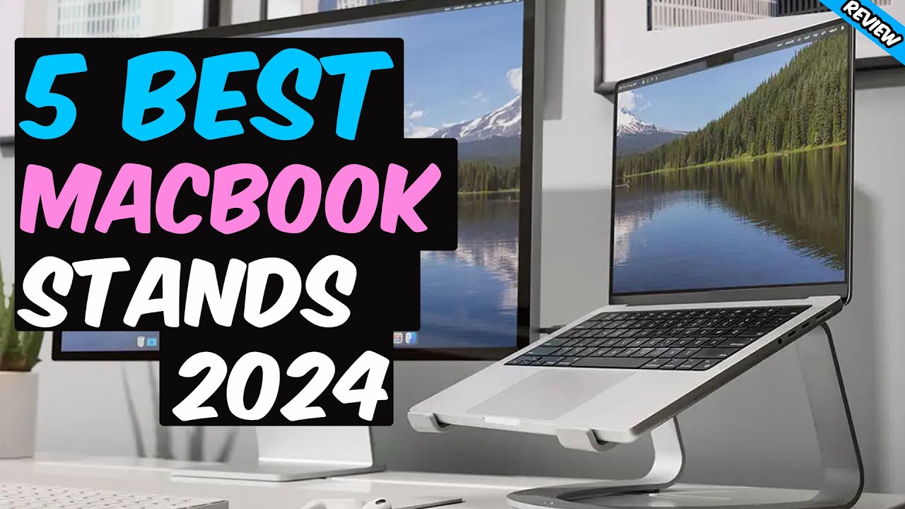 Top 5 - Best MacBook Stands 2024