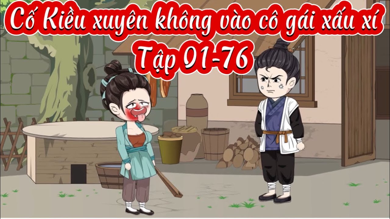 (FULL DÀI) Cố Kiều xuyên không vào cô gái xấu xí tập 01-76 | MinThư Vietsub