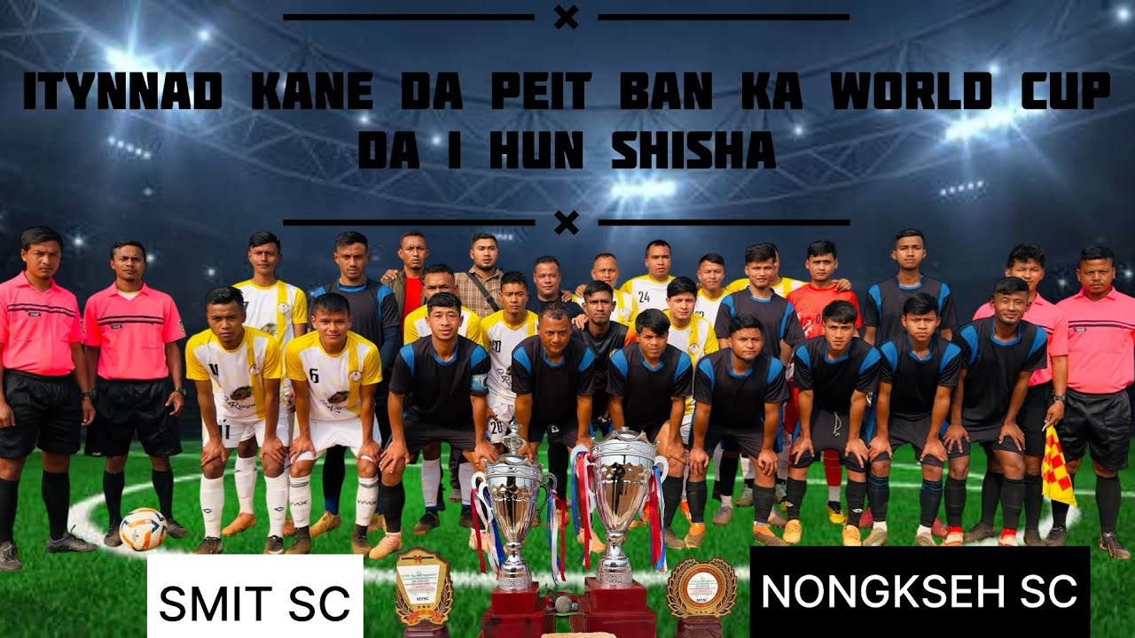 Dang itynnad kane da peit ban iaka World Cup | semi Smit sc bd ka Nongkseh sc da ihun shisha ka game