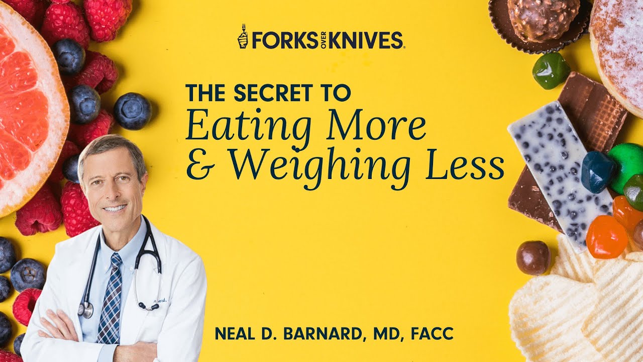 The Secret To Eating More And Weighing Less With Dr. Neal Barnard | Forks Over Knives