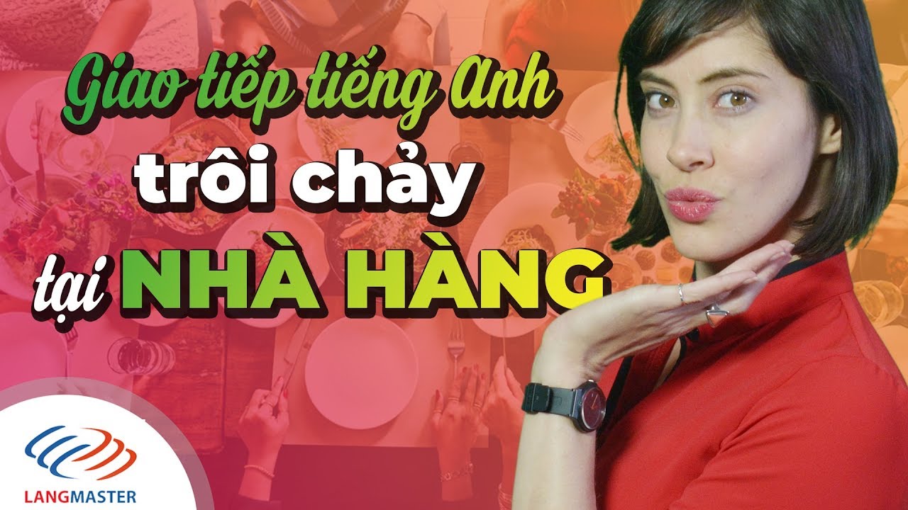 Langmaster - Giao tiếp tiếng Anh trôi chảy tại NHÀ HÀNG [Học tiếng Anh giao tiếp hiệu quả]