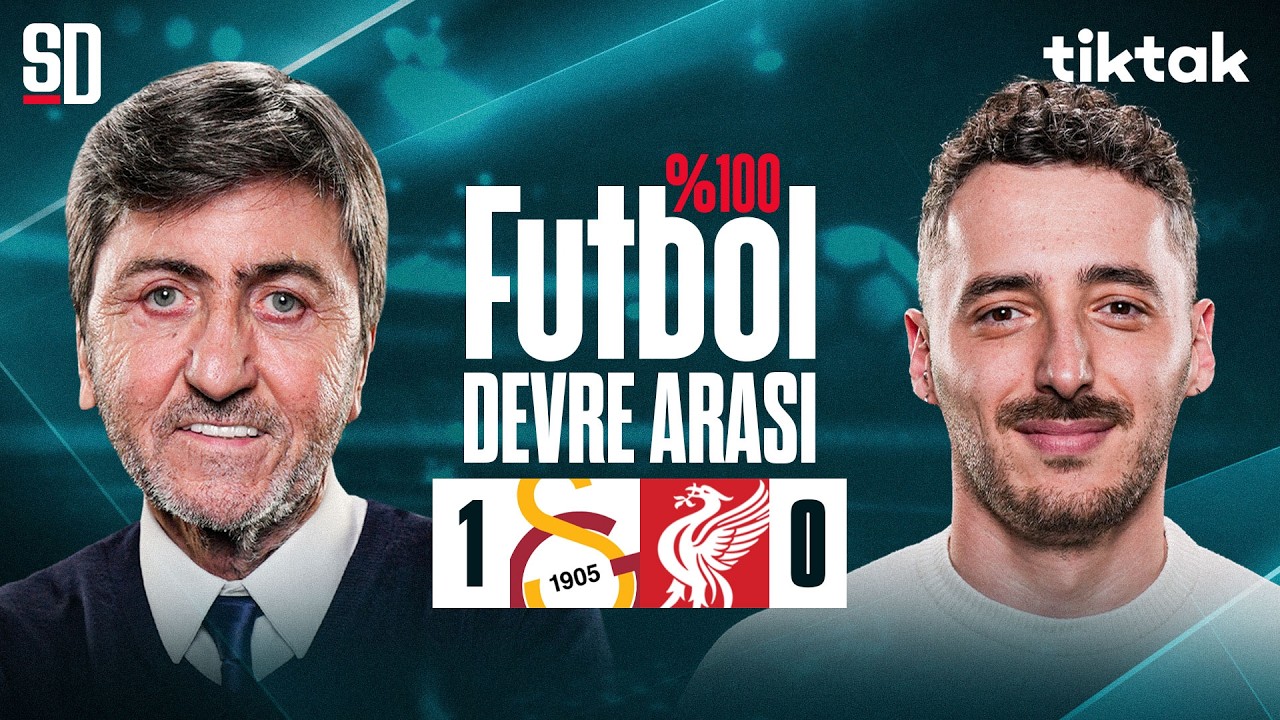 % 100 FUTBOL | GALATASARAY-LIVERPOOL DEVRE ARASI CANLI | Rıdvan Dilmen, Berkay Tokgöz