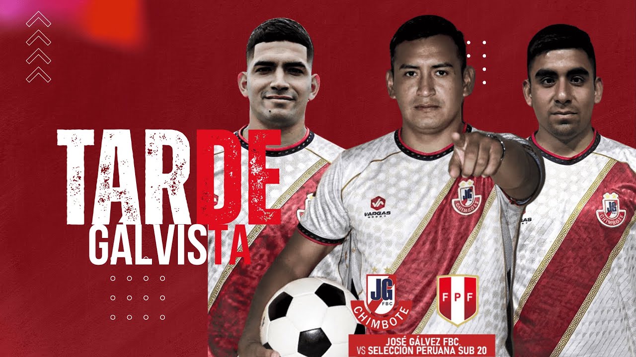 #envivo TARDE GALVISTA - JOSÉ GÁLVEZ FBC vs SELECCIÓN PERUANO DE FUTBOL SUB 20