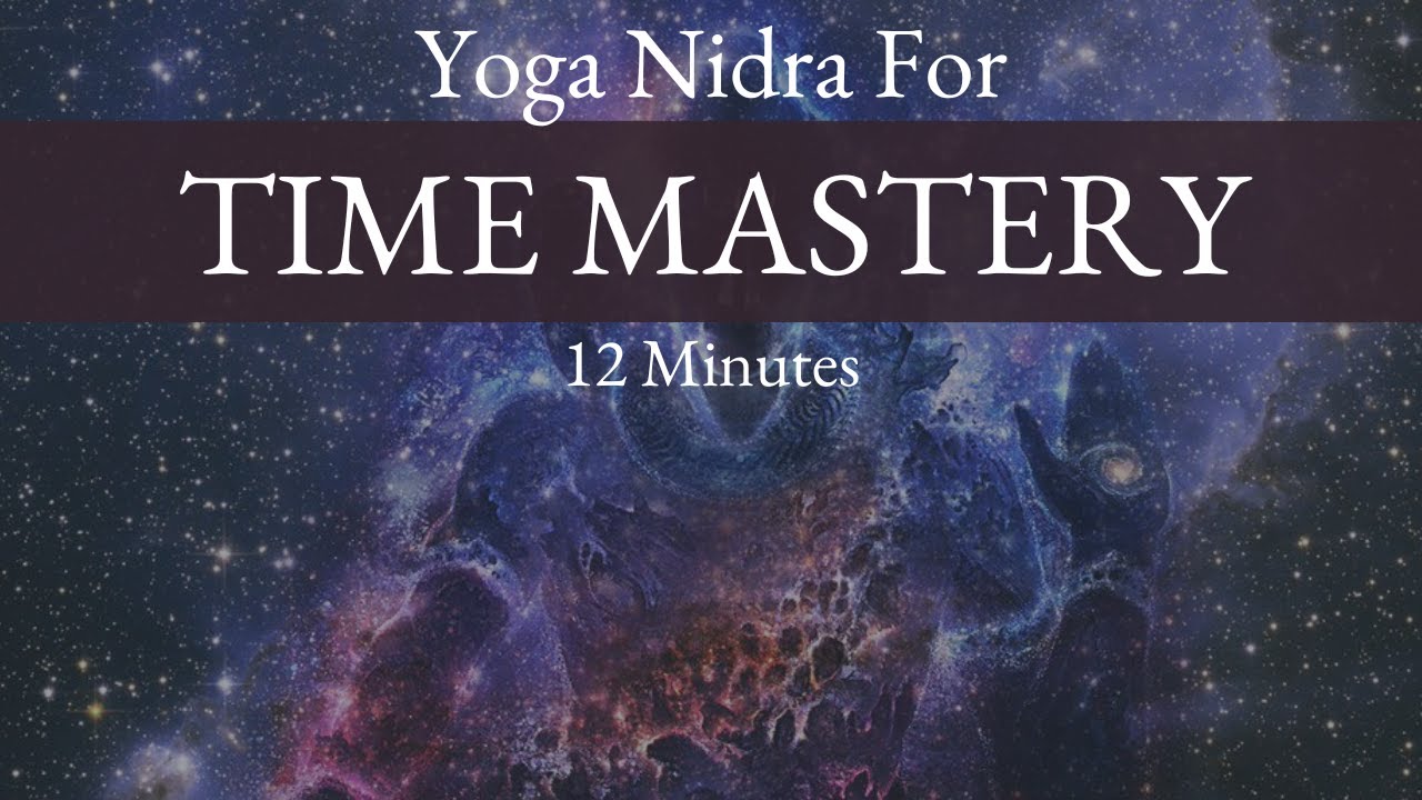 12 Minutes of Yoga Nidra for Time Mastery
