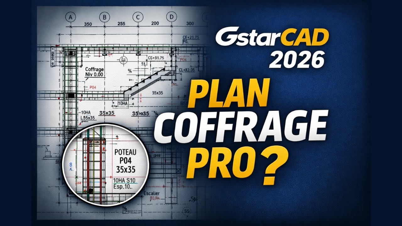 GstarCAD 2026 : Réaliser un Plan de Coffrage/Ferraillage en Bureau d’Études (Alternative AutoCAD)