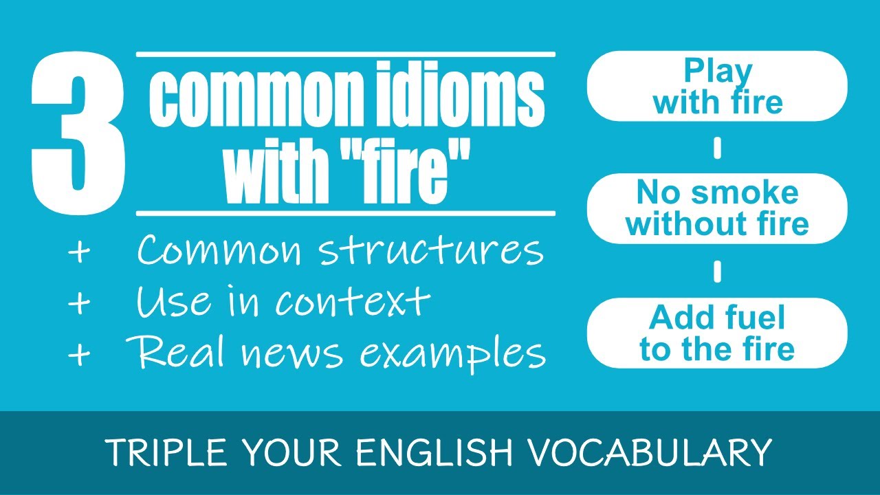 Three common idioms with &ldquo;fire&rdquo;