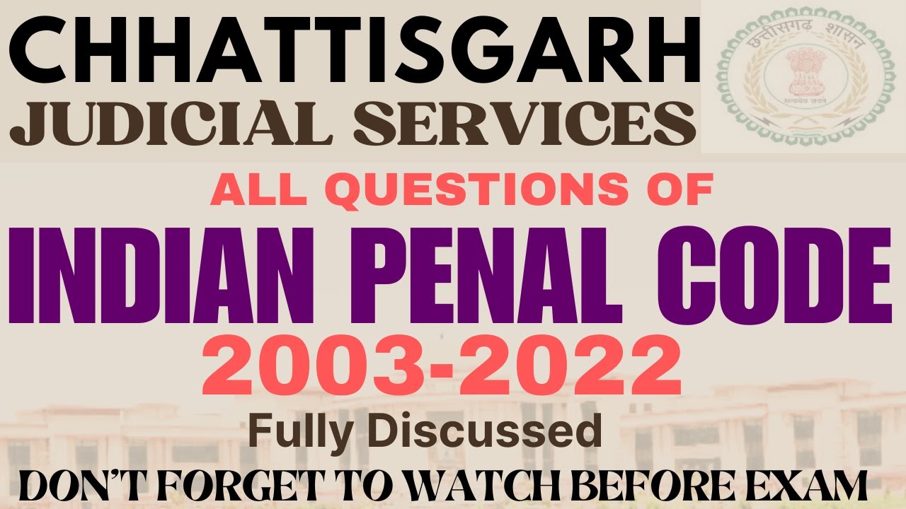 CG JUDICIARY- IPC -ALL QUESTIONS  2003-2022  of INDIAN PENAL CODE for CHHATTISGARH - Fully Discussed