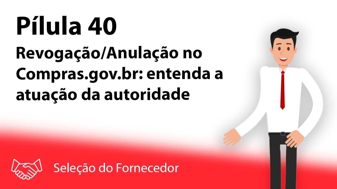 Pílula 40 - Revogação/Anulação no Compras.gov.br: entenda a atuação da autoridade