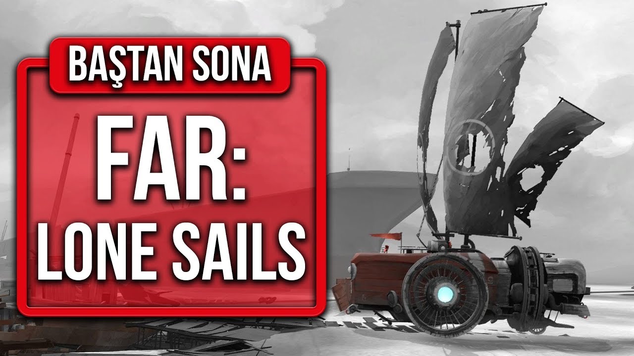 FAR: LONE SAILS: YÜREKLERE DOKUNAN BİR YOLCULUK ÖYKÜSÜ - BAŞTAN SONA