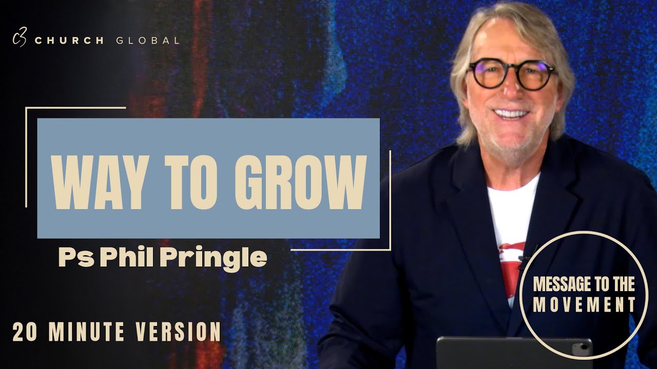 New Year Message To The Movement (20min): Way To Grow (with Ps Phil Pringle)