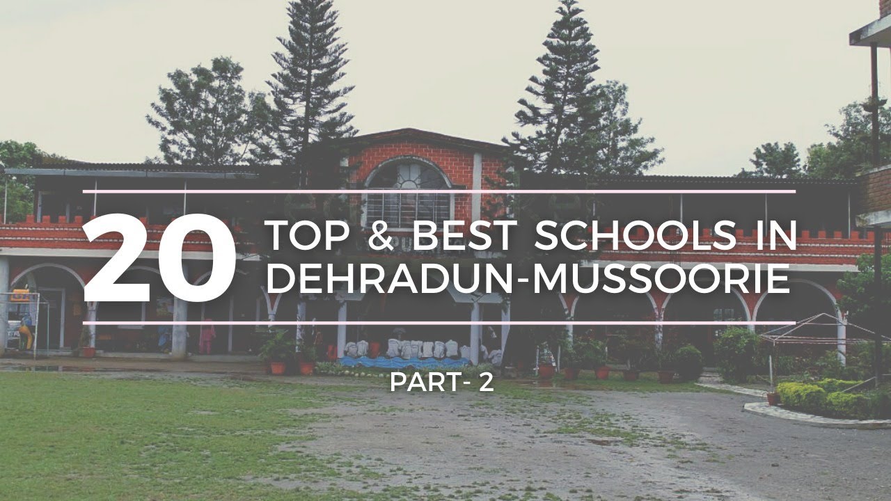 Top and Best Boarding Schools in Dehradun- Mussoorie | Part 2