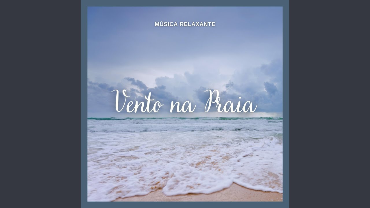 Musica Relaxante: Vento Na Praia, Pt. 49