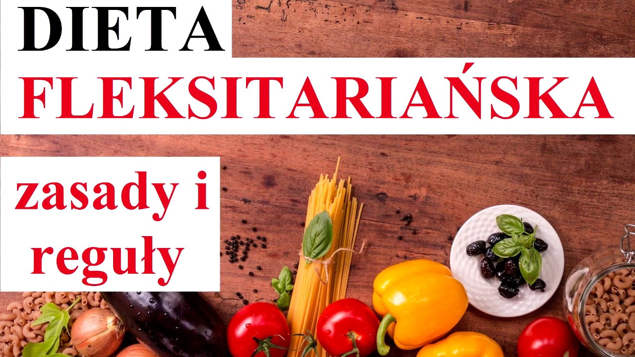 Dieta FLEKSITARIAŃSKA - zasady i reguły